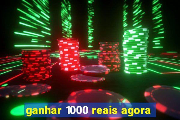 ganhar 1000 reais agora