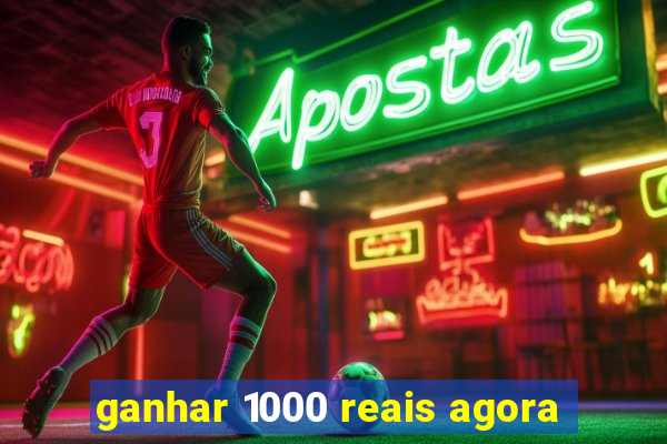 ganhar 1000 reais agora