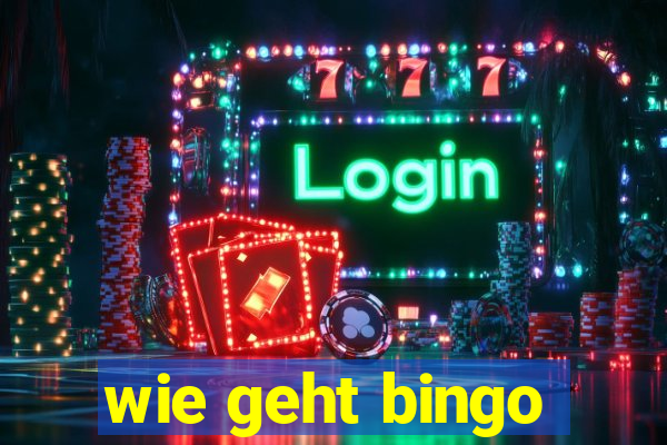 wie geht bingo