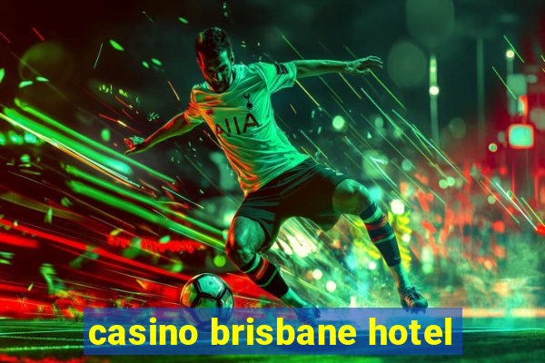 casino brisbane hotel