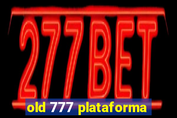 old 777 plataforma