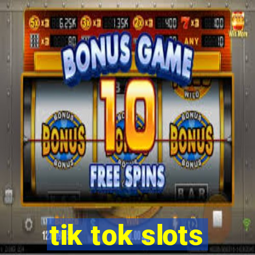 tik tok slots