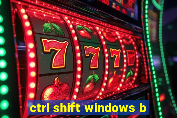 ctrl shift windows b