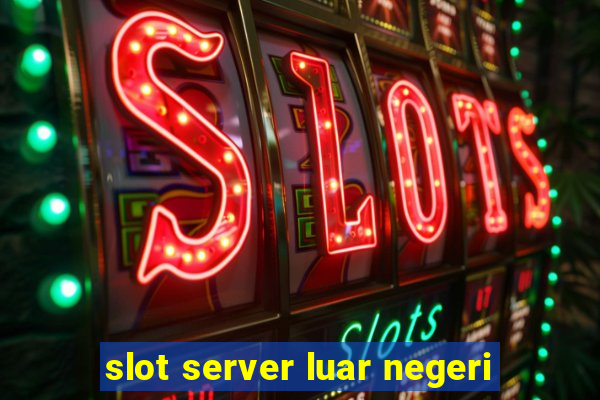 slot server luar negeri