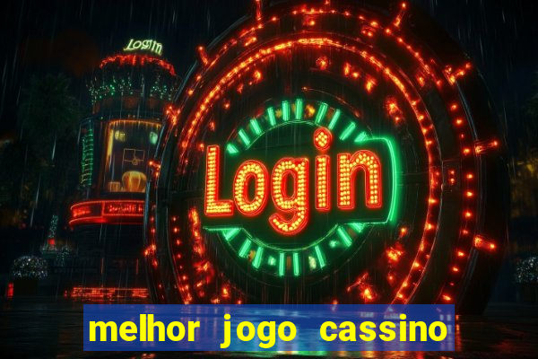 melhor jogo cassino para ganhar dinheiro