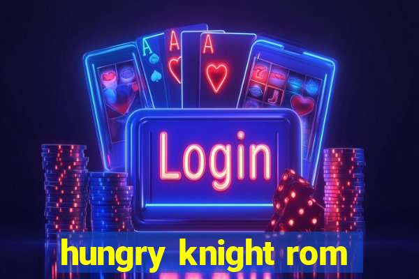 hungry knight rom