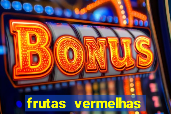 frutas vermelhas nomes e fotos