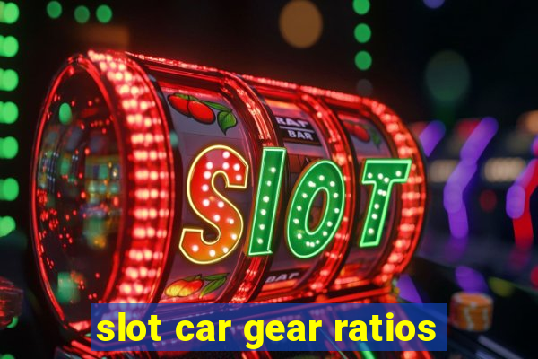 slot car gear ratios