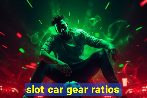 slot car gear ratios