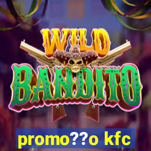 promo??o kfc