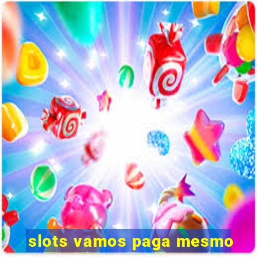 slots vamos paga mesmo