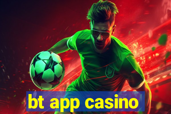 bt app casino