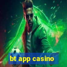 bt app casino