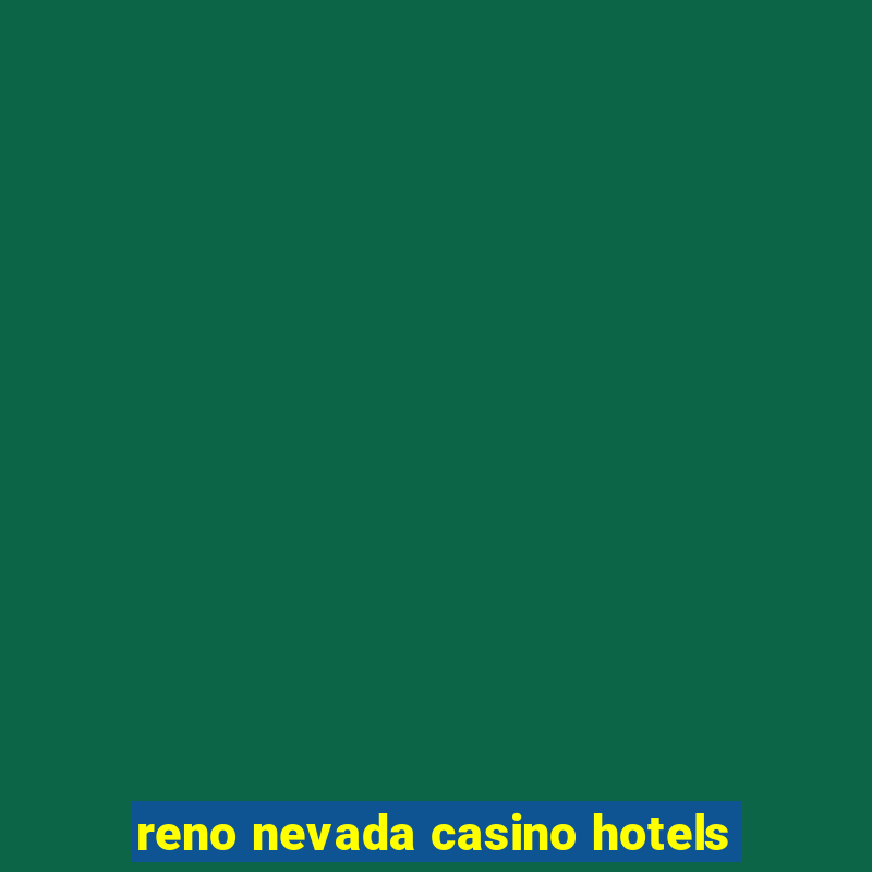 reno nevada casino hotels