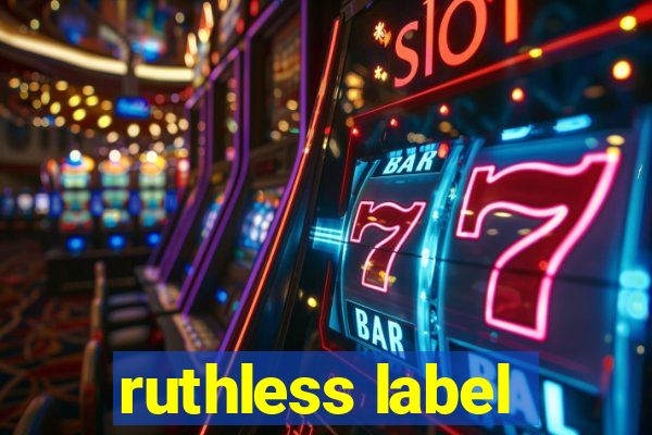 ruthless label