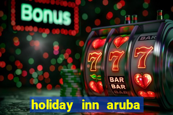 holiday inn aruba beach resort & casino