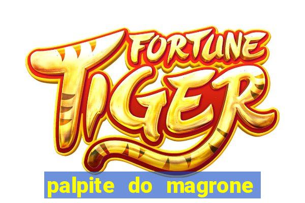 palpite do magrone para hoje