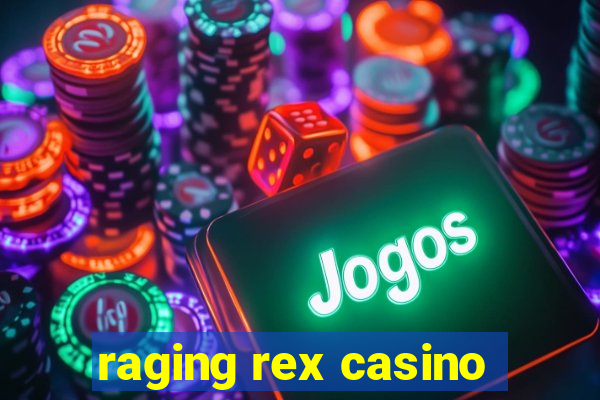 raging rex casino