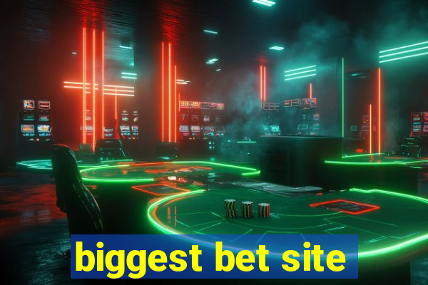 biggest bet site