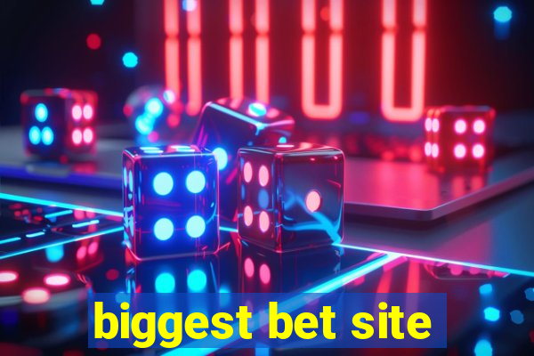 biggest bet site