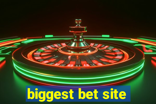 biggest bet site