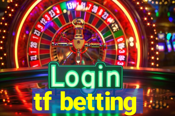 tf betting