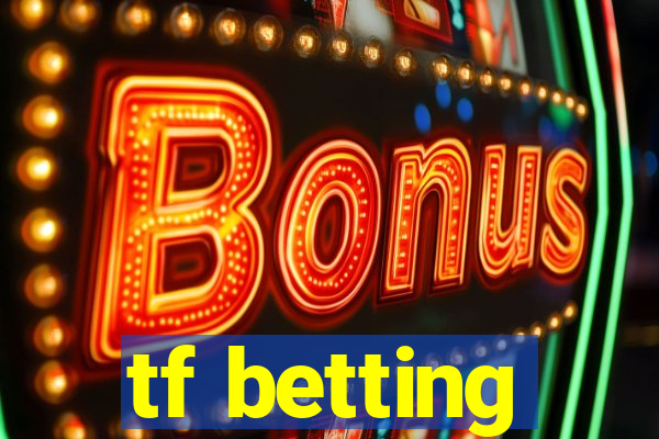 tf betting