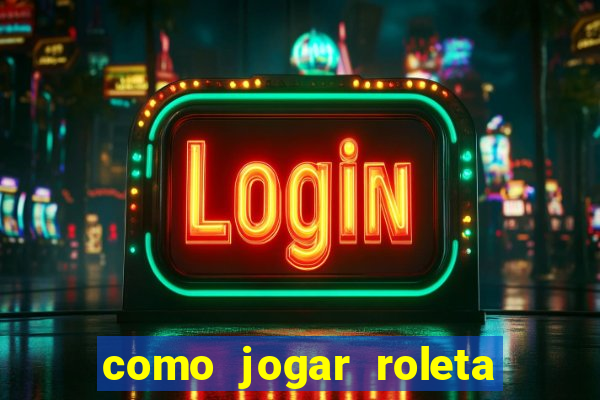 como jogar roleta para ganhar