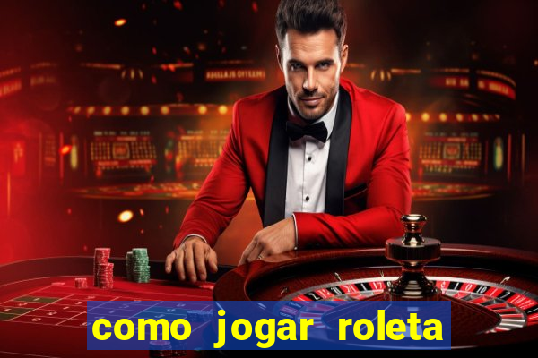 como jogar roleta para ganhar