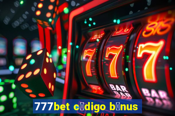 777bet c贸digo b么nus