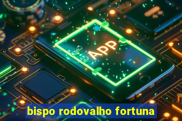 bispo rodovalho fortuna