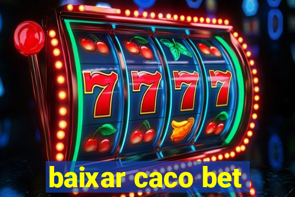 baixar caco bet