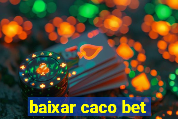 baixar caco bet