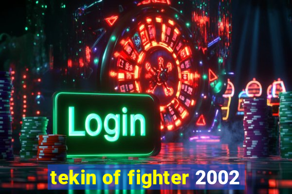 tekin of fighter 2002