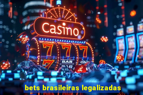 bets brasileiras legalizadas