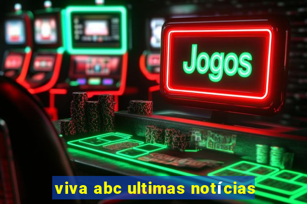 viva abc ultimas notícias