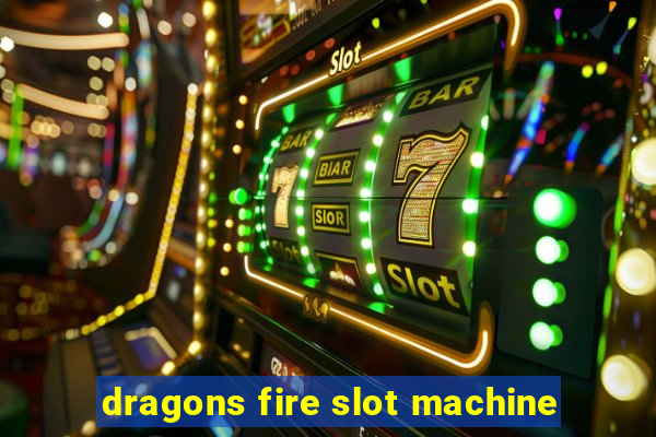 dragons fire slot machine