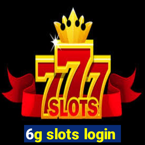 6g slots login