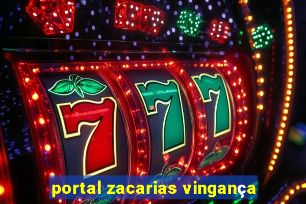 portal zacarias vingança