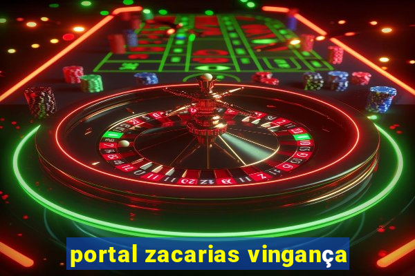 portal zacarias vingança