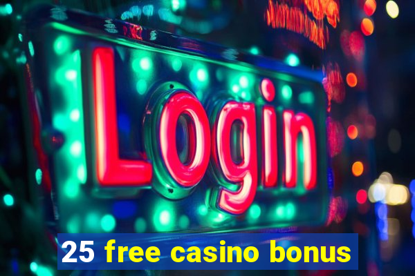 25 free casino bonus