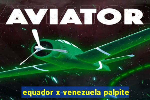 equador x venezuela palpite