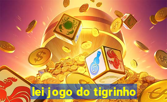 lei jogo do tigrinho