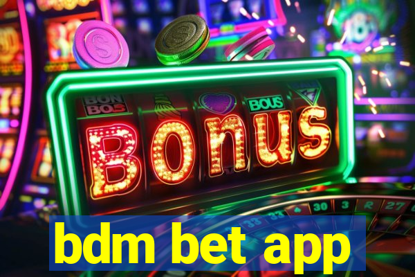 bdm bet app