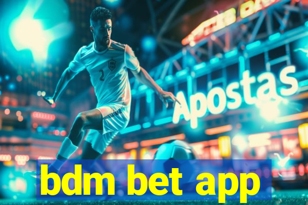 bdm bet app