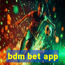 bdm bet app