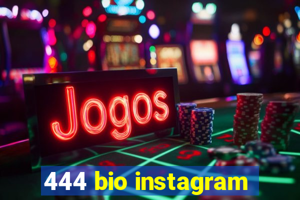 444 bio instagram