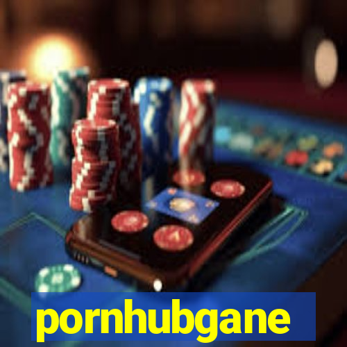 pornhubgane