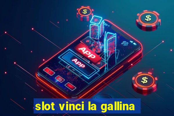 slot vinci la gallina