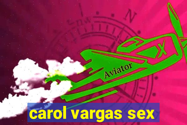 carol vargas sex